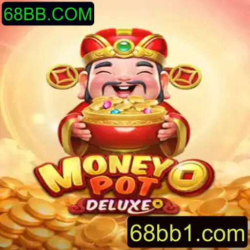 Descubra o Mundo de MoneyPotDELUXE em 68BB.COM